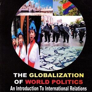 The Globalization of World Politics By John Baylis, Steve Smith, and Patricia Owens 8th Edition