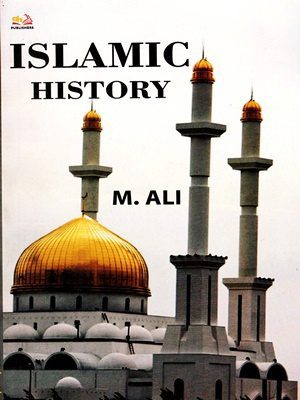 Islamic History By M.Ali (AH publishers)