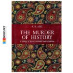 The Murder of History By K.K.Aziz Sang-E- Meel