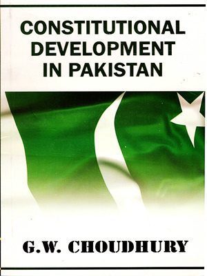 Constitutional Development in Pakistan By G.W. Choudhury Ah Publishers