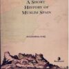 A Short History of Muslim Spain By Mazhar-ul-Haq (BookLand)