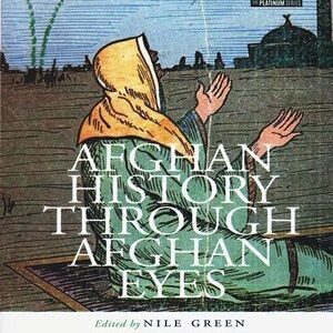 Afghan History Through Afghan Eyes By Nile Green (OXFORD)