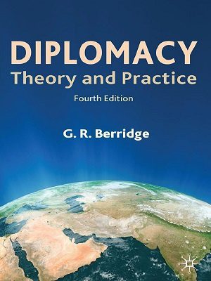 Diplomacy Theory & Practice 4th Ed G R Berridge1 Diplomacy Theory & Practice 4th Ed G R Berridge