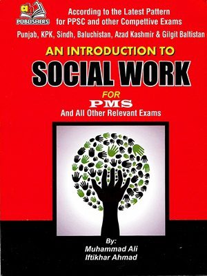 An Introduction to Social Work By Muhammad Ali & Iftikhar Ahmad (AH Publishers)
