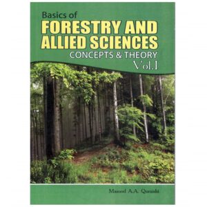 Basics of Forestry & Allied Sciences Concepts & Theory Vol.1 By Masood A.A. Quraishi A-One