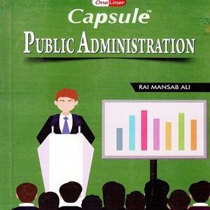 Capsule Public Administration By Rai Mansab Ali ILMI
