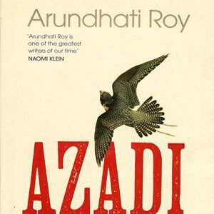 Azadi Freedom.Fascism.Fiction By Arundhati Roy
