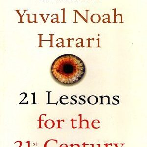 21 Lessons For the 21st Century By Yuval Noah Harari