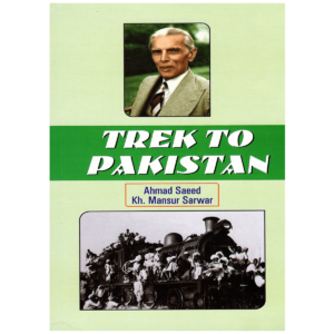 Trek to Pakistan By Ahmed Saeed and Kh. Mansoor Sarwar