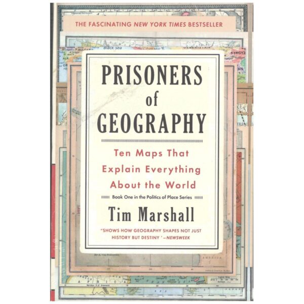 Prisoners of Geography Ten Maps That Explain Everything About the World (Politics of Place)